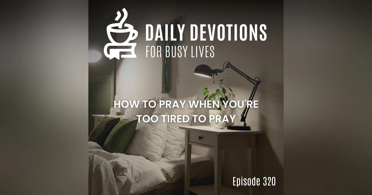 How to Pray When You're Too Tired to Pray