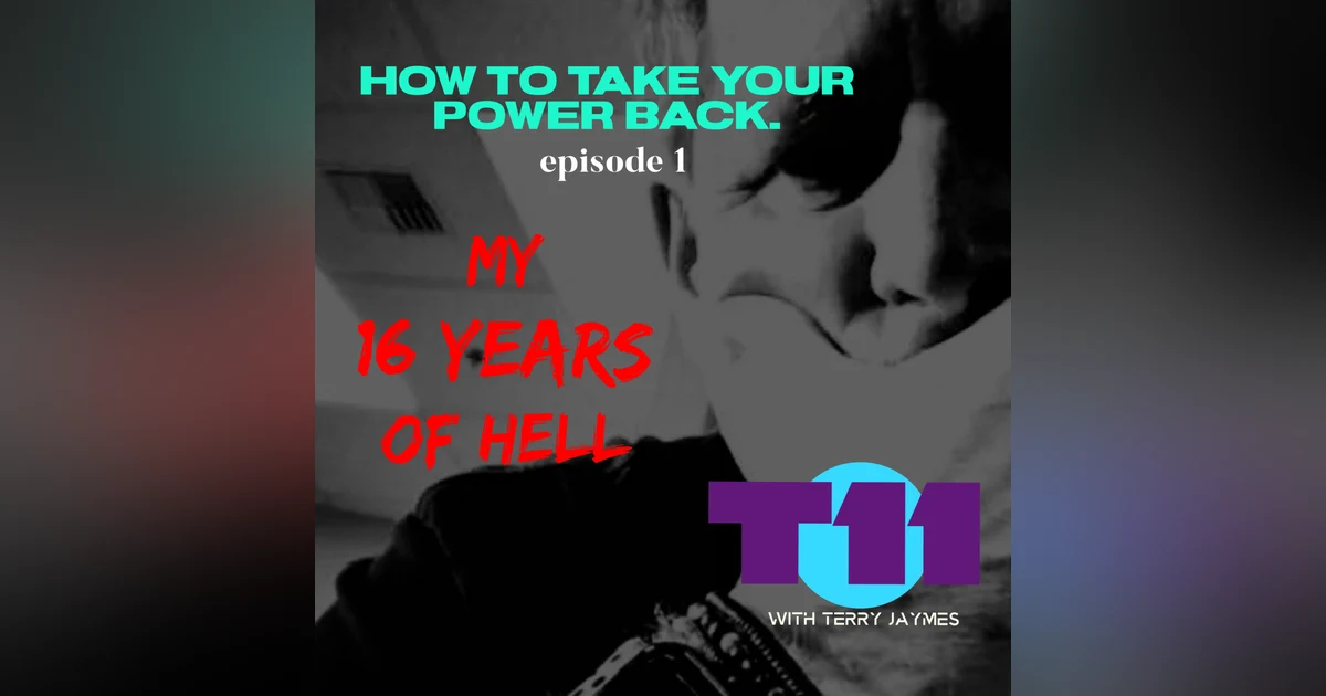 HOW TO TAKE YOUR POWER BACK Episode 1 - MY 16 YEARS OF HELL