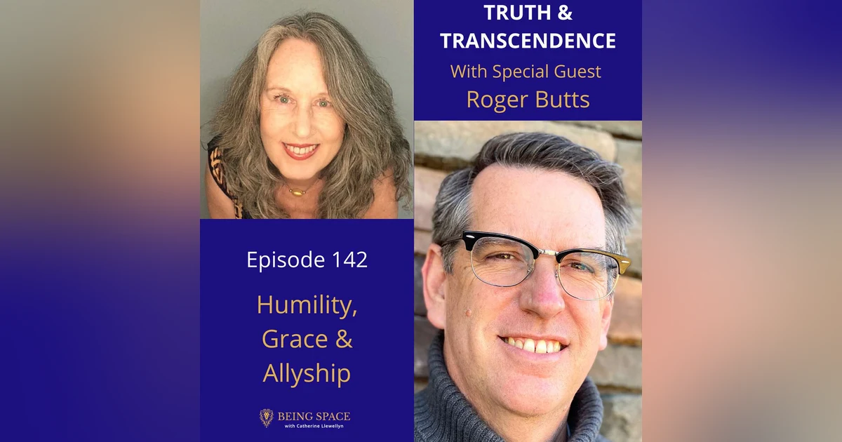 Ep 142: Roger Butts ~ Humility, Grace & Allyship