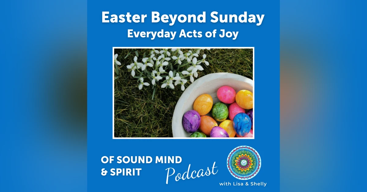 101. Easter Beyond Sunday: Everyday Acts of Joy