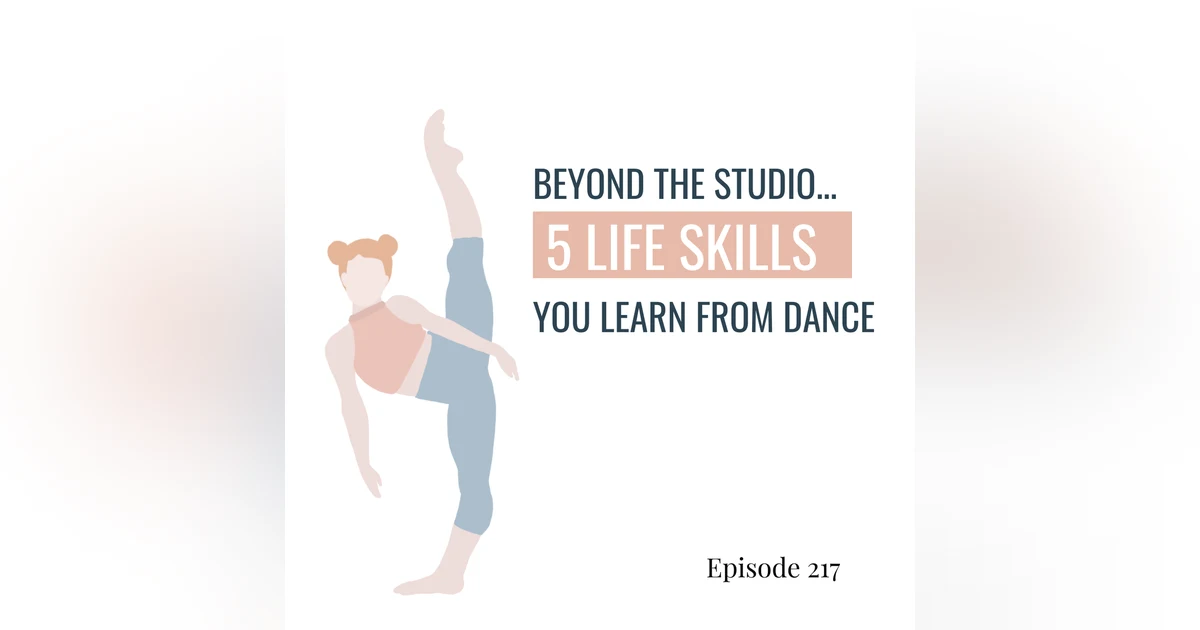 217. Beyond the Studio: 5 Life Skills You Learn from Dance