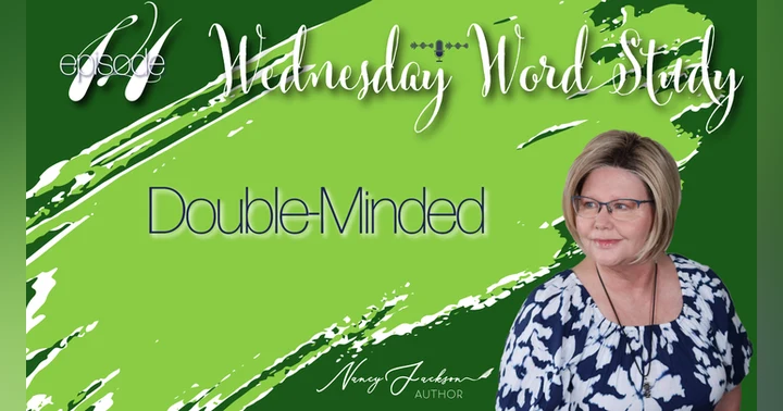 image for Wednesday Word Study - Double-Minded – Episode 14