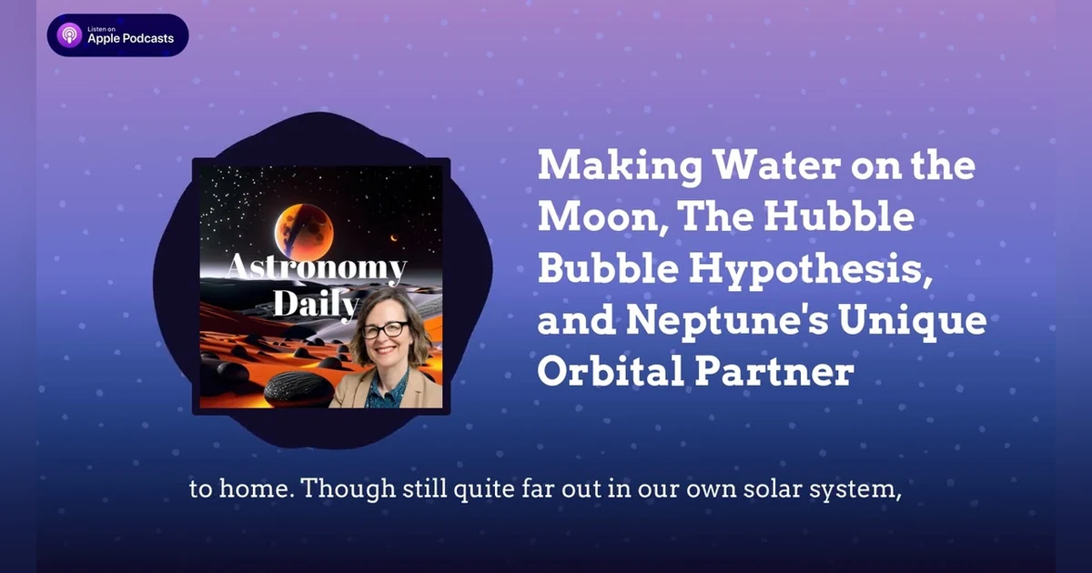 Making Water on the Moon, The Hubble Bubble Hypothesis, and Neptune’s Unique Orbital Partner