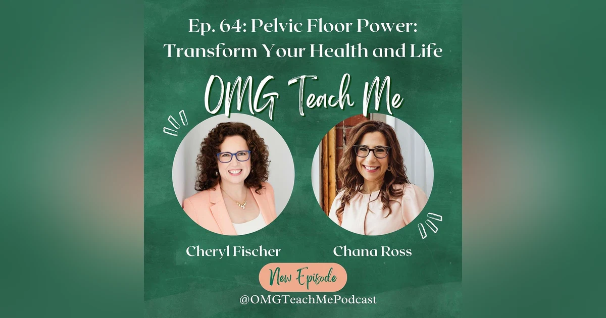 Ep. 64: Pelvic Floor Power: Transform Your Health and Life with These Must-Know Tips