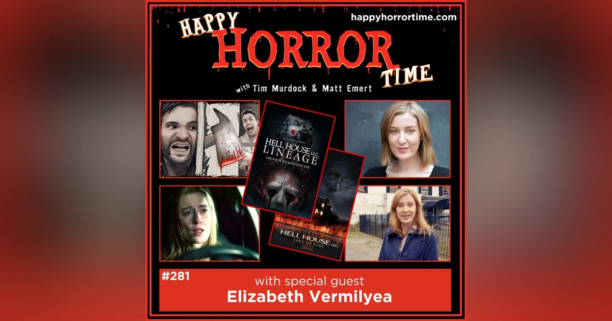Ep 281: Interview w/Elizabeth Vermilyea from “Hell House LLC III: Lake of Fire” & “Hell House LLC: Lineage”
