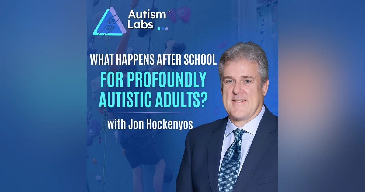 Autism After 22: What Parents Must Do Now with Jon Hockenyos