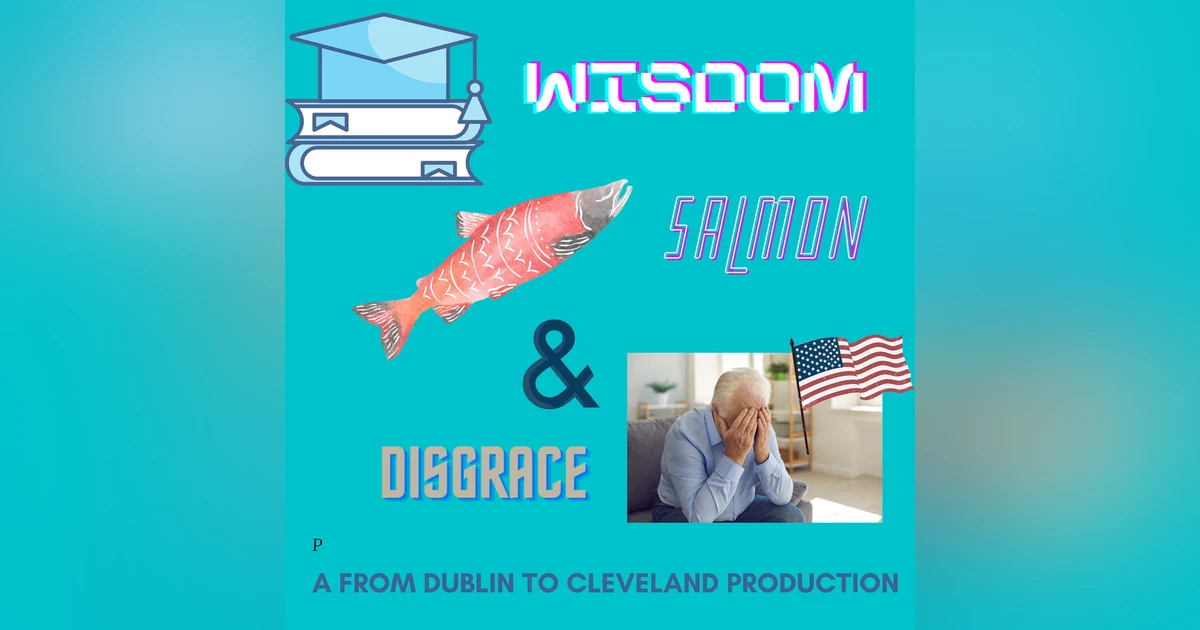 Wisdom, Salmon and Disgrace