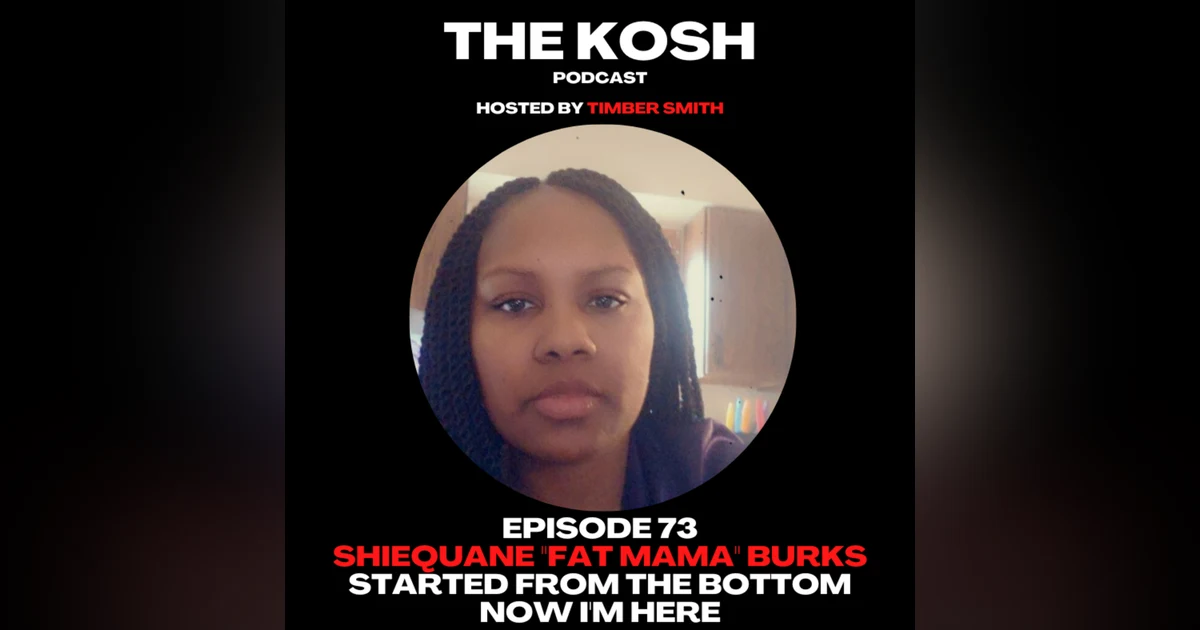 Episode 73: Shiequane "Fat Mama" Burks - Started From The Bottom Now I'm Here