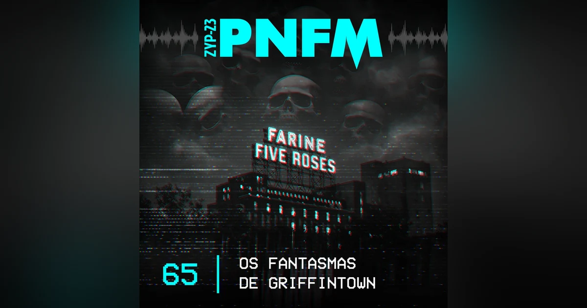 PNFM - EP065 - Os Fantasmas de Griffintown