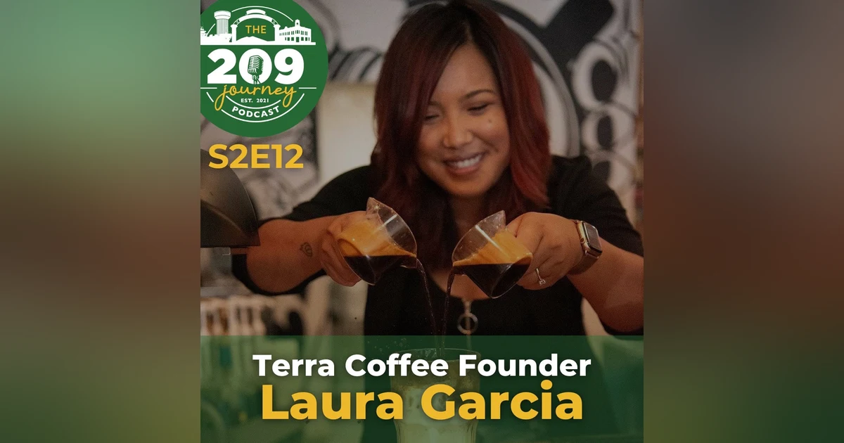 S2E12 - Terra Coffee Founder, Laura Garcia (from Stockton)!