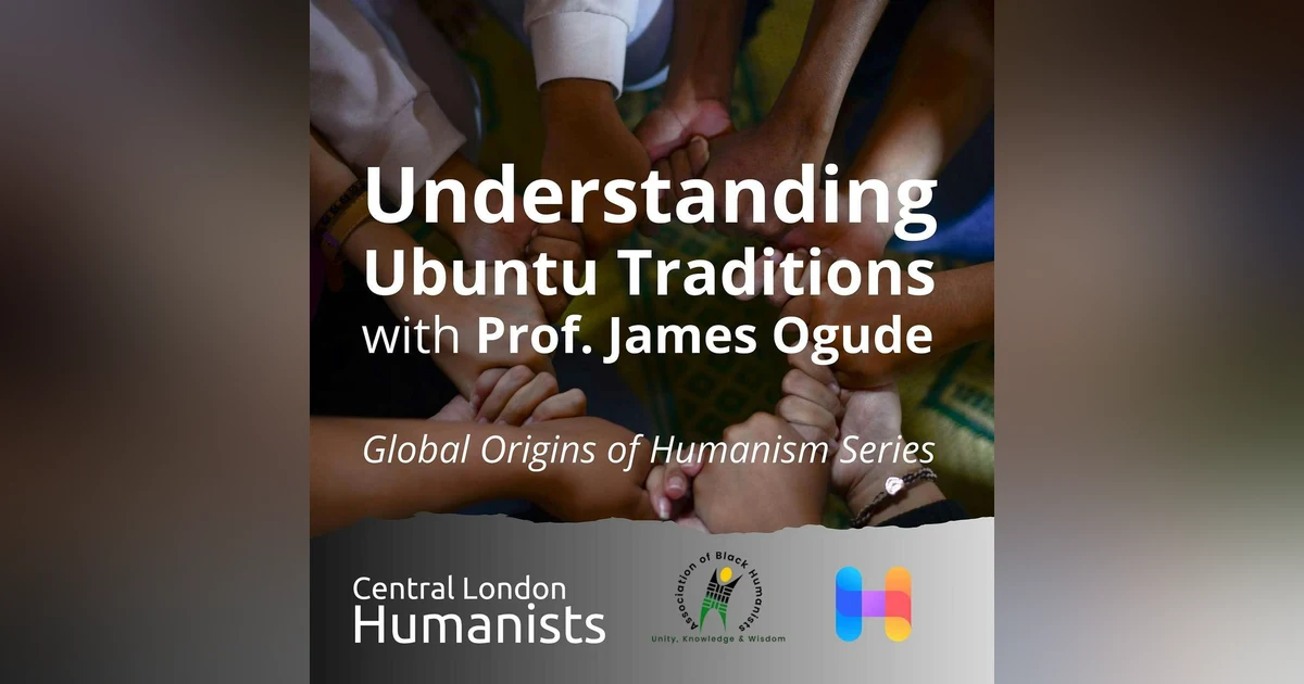 James Ogude on Ubuntu's Ethical Framework - Personhood, Co-Agency & Justice (Global Origins of Humanism Series)