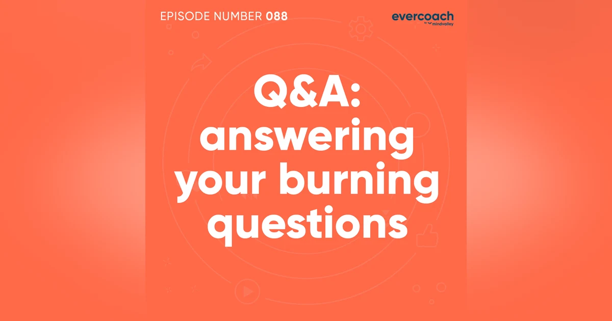 88. Q&A: Answering Your Burning Questions