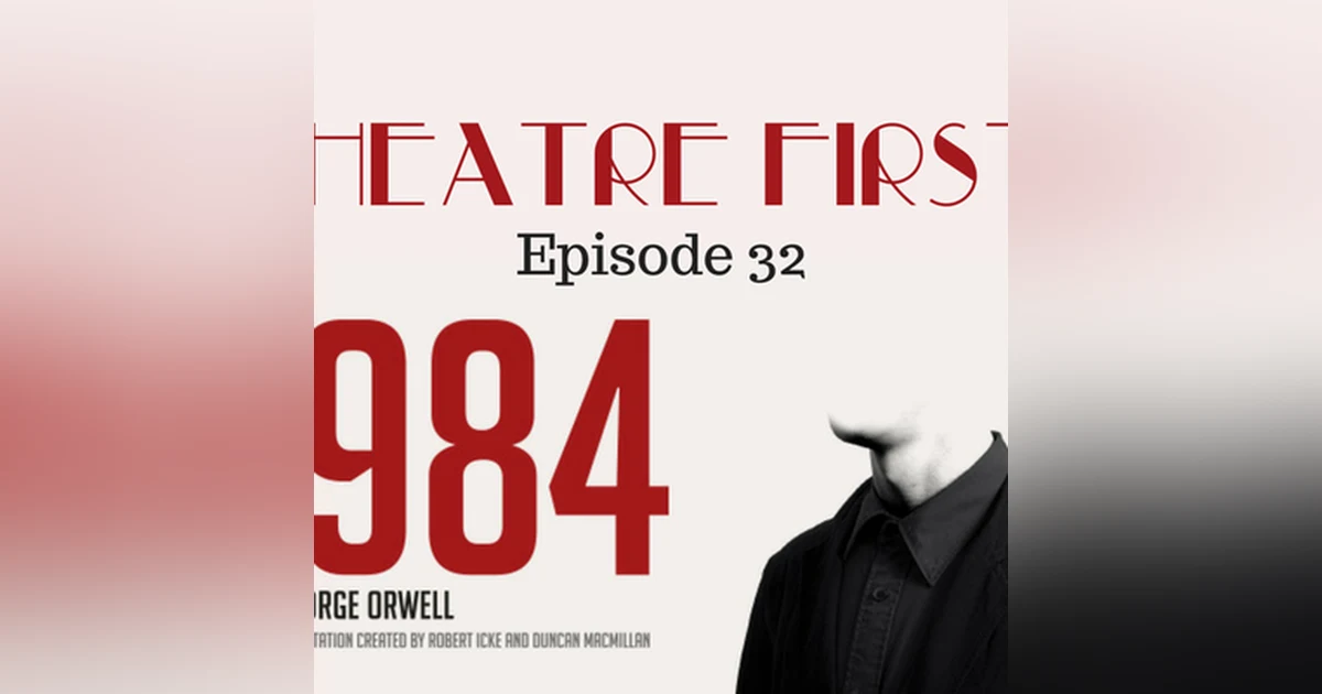 32: 1984 - Theatre First with Alex First Episode 32