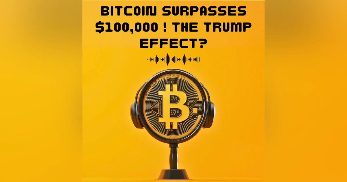 #29. Bitcoin surpasses $100,000 ! THE TRUMP EFFECT?