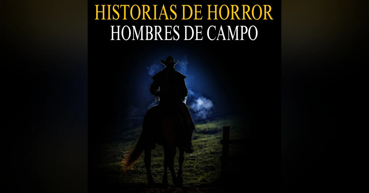 7 Relatos de terror de Campesinos, pueblos y ranchos para una noche lluviosa
