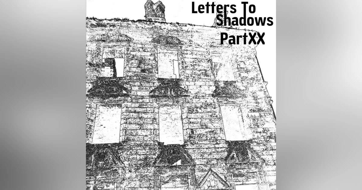 Letters To Shadows - Part XX (preview)