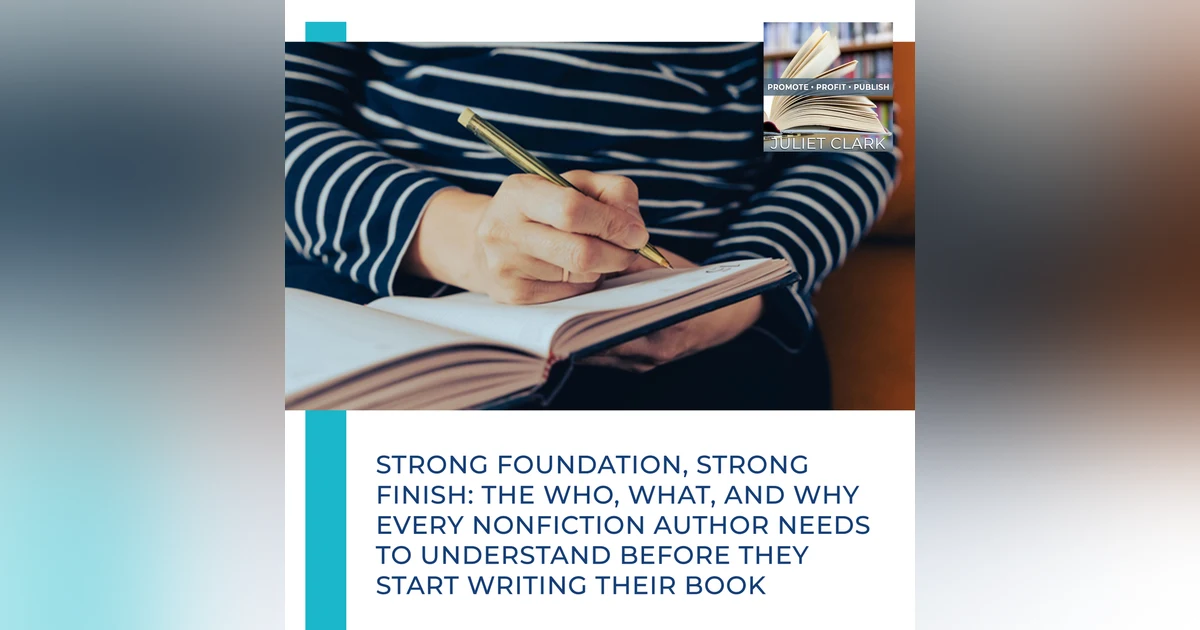Strong Foundation, Strong Finish: The Who, What, And Why Every Nonfiction Author Needs To Understand BEFORE They Start Writing Their Book