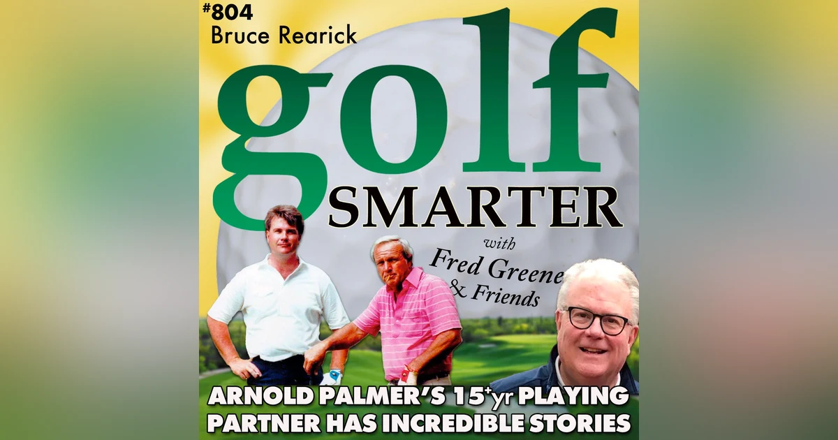 Arnold Palmer’s 15+yr Playing Partner, Bruce Rearick, Shares Incredible Stories
