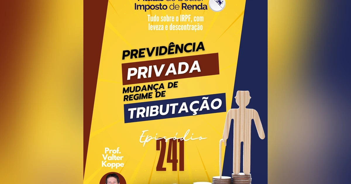 PDIR Ep. 241 – Previdência privada - Mudança de regime de tributação