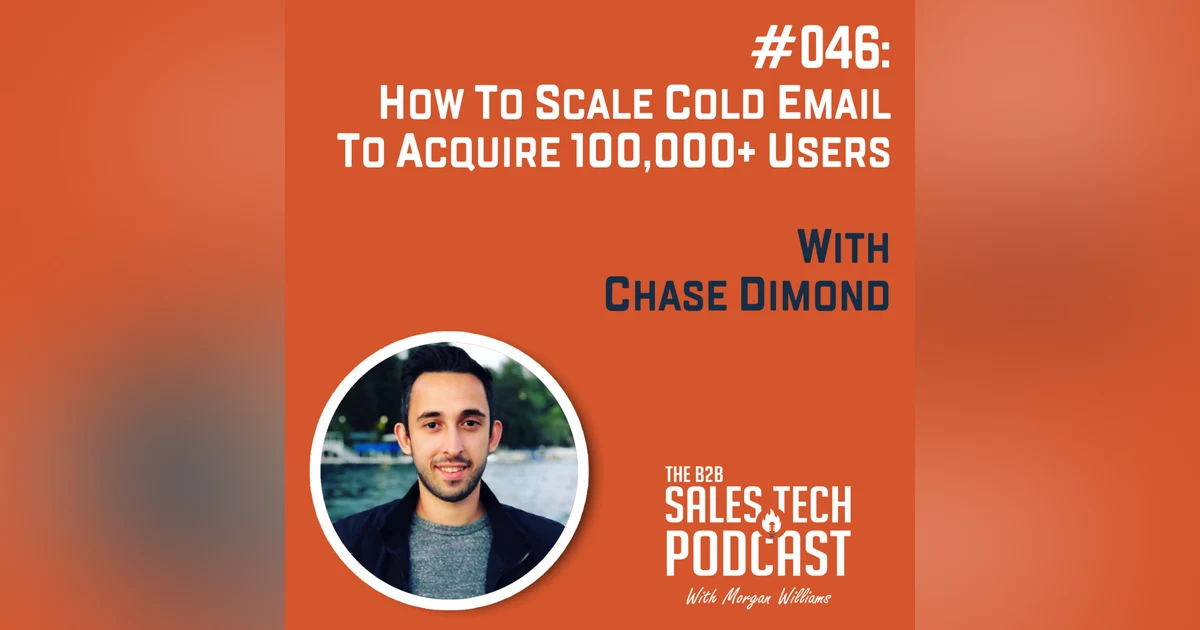 #046: How to Scale Cold Email to Acquire 100,000+ Users with Chase Dimond