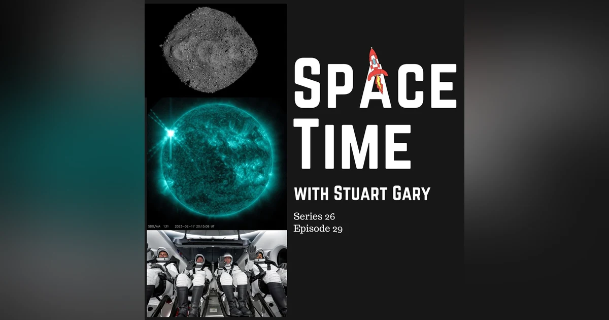 S26E29: New Insights from Ancient Asteroid Ryugu // Sun Getting More Violent // SpaceX Crew-6 Arrives