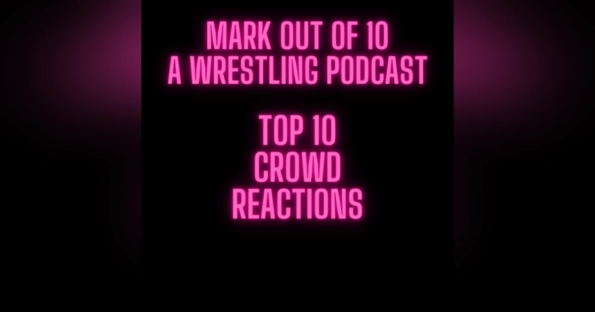 Mark Out Of 10 - Season 2 Episode 4: Top 10 Crowd Reactions