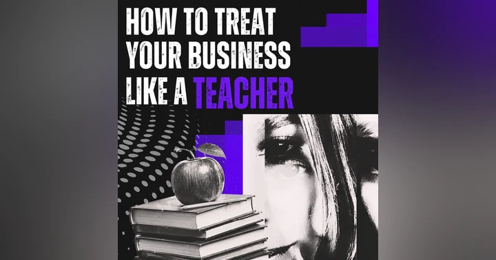 image for How Your Treat Your Business As a Teacher
