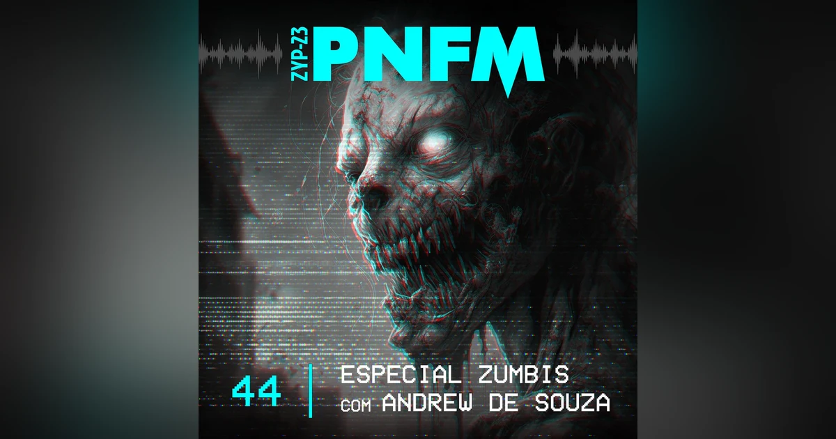 PNFM - EP044 - Especial Zumbis com Andrew de Souza
