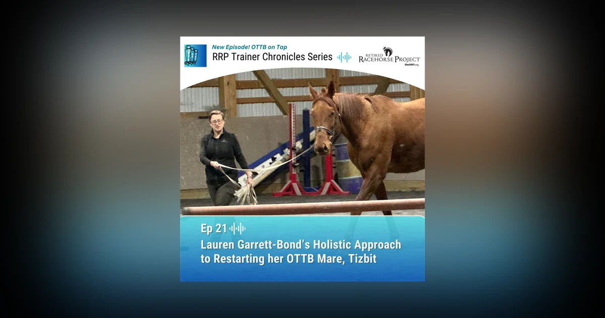 Ep 21: Lauren Garrett-Bond’s Holistic Approach to Restarting her OTTB mare, Tizbit