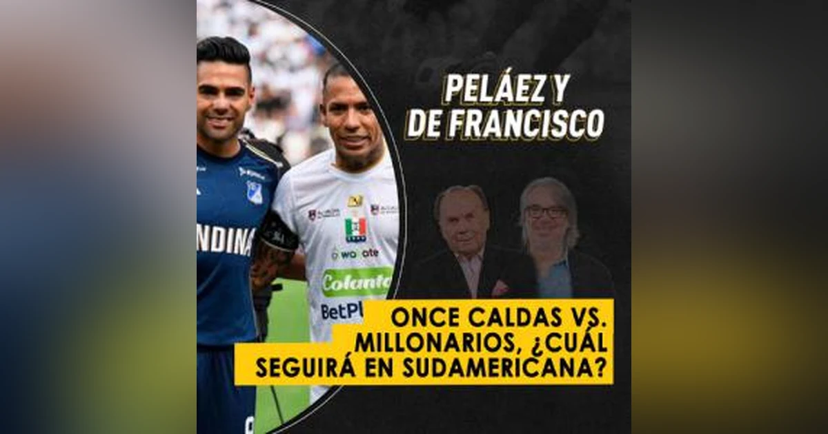 Once Caldas vs. Millonarios, ¿cuál seguirá en Sudamericana?