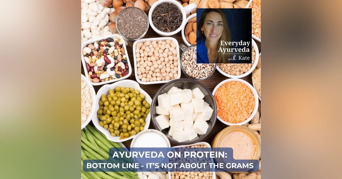 23: Ayurveda on Protein: Bottom Line - It’s Not About the Grams