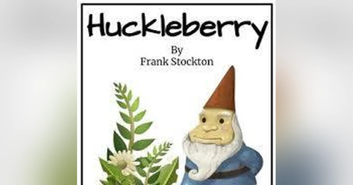 HUCKLEBERRY by FRANK STOCKTON  A TALE OF RIDDLES