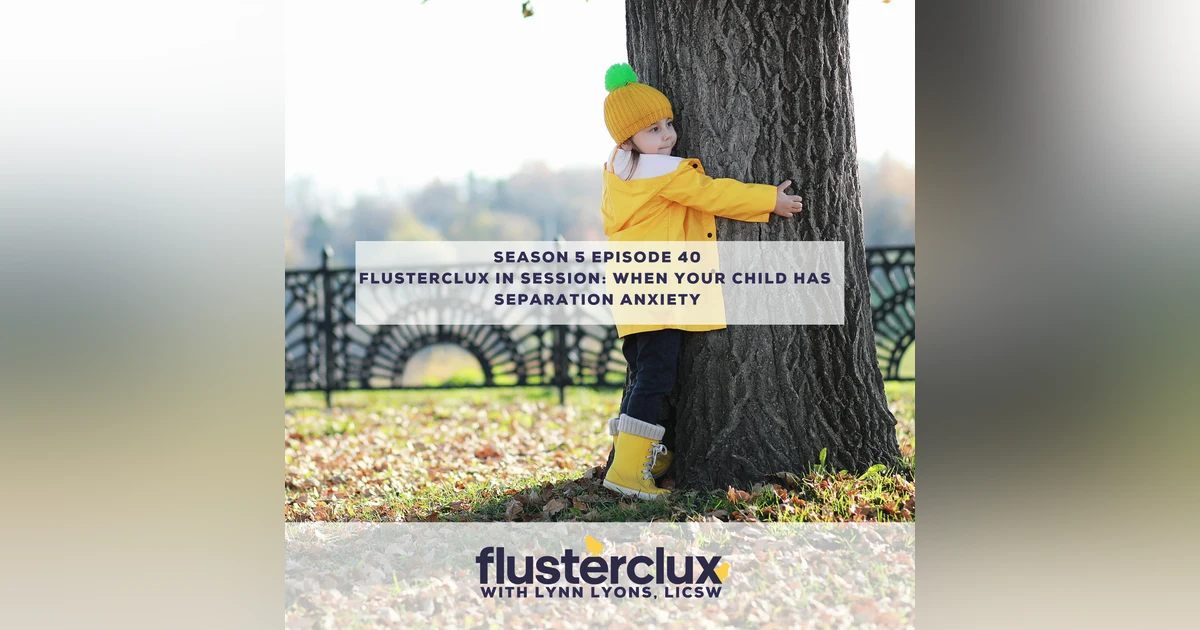 Flusterclux In Session: When Your Child Has Separation Anxiety