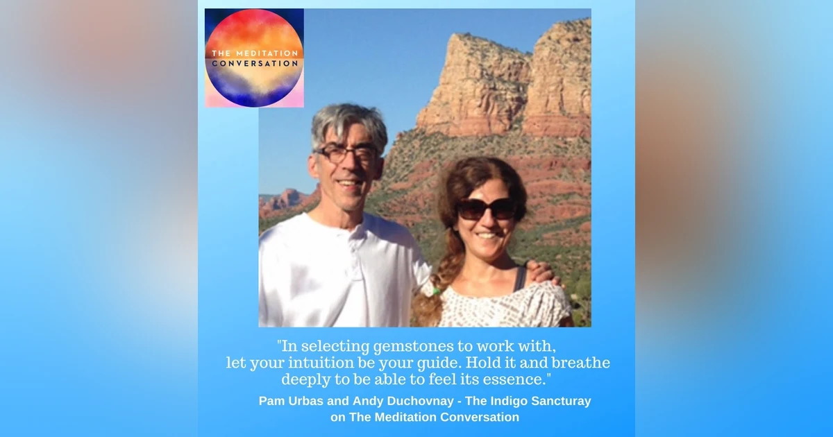 125. Crystals, Gemstones, and Spiritual Artisans - Pam Urbas and Andy Duchovnay