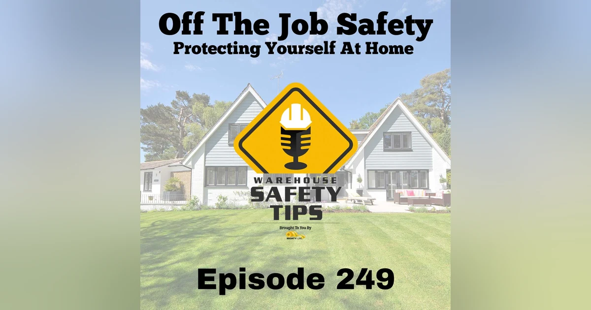 Warehouse Safety Tips | Episode 249 | Off The Job Safety - Protecting Yourself At Home