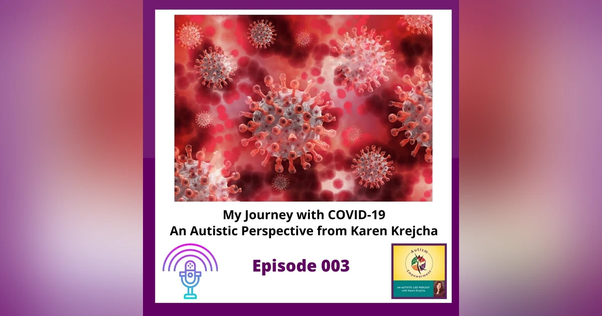 Ep. 3: My Journey with COVID-19 - An Autistic Perspective from Karen Krejcha