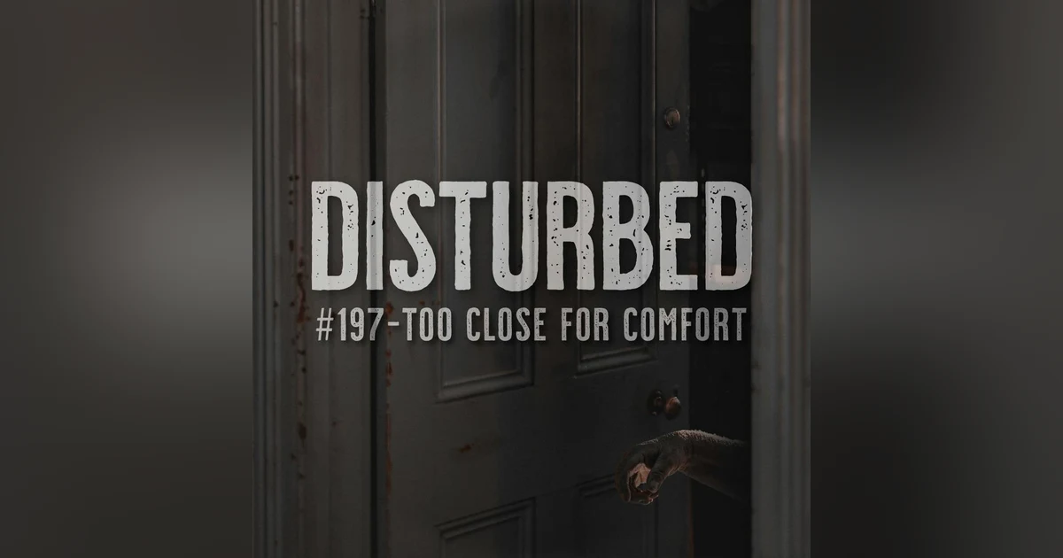 Disturbed #197 - Too Close for Comfort