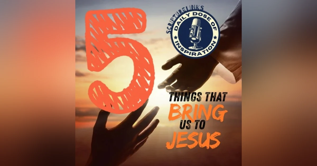 Episode 2360 - Five Things That Bring Us To Jesus - Episode 2360
