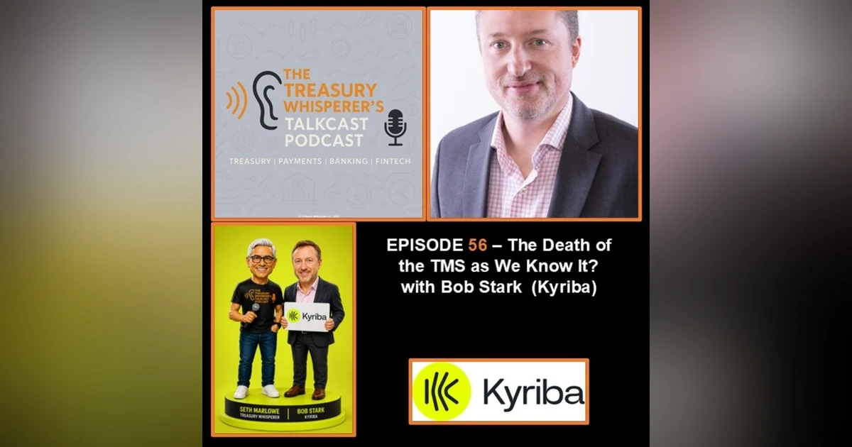 Episode 56 - The Death of the TMS as We Know It? with Bob Stark (Kyriba)