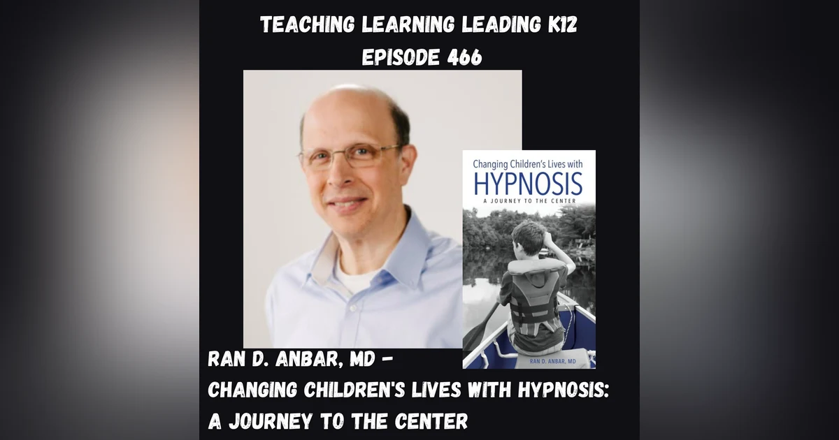 Ran D. Anbar, MD - Changing Children’s Lives with Hypnosis: A Journey to the Center - 466