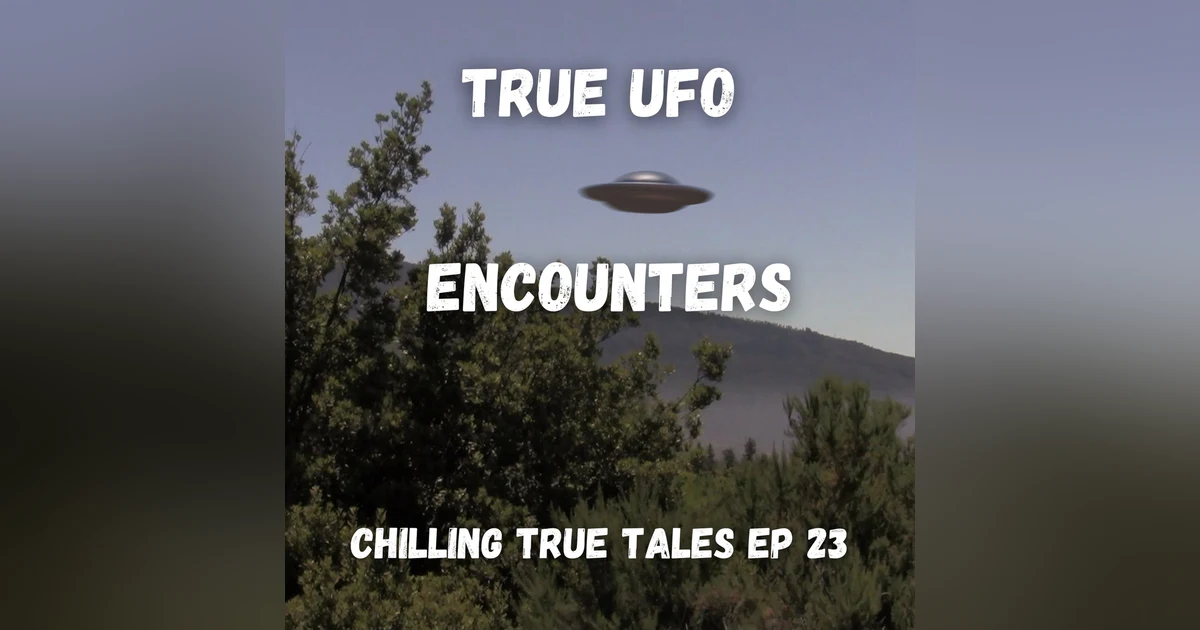 Chilling True Tales - Ep 23 - Incredible close encounters TOO close for comfort