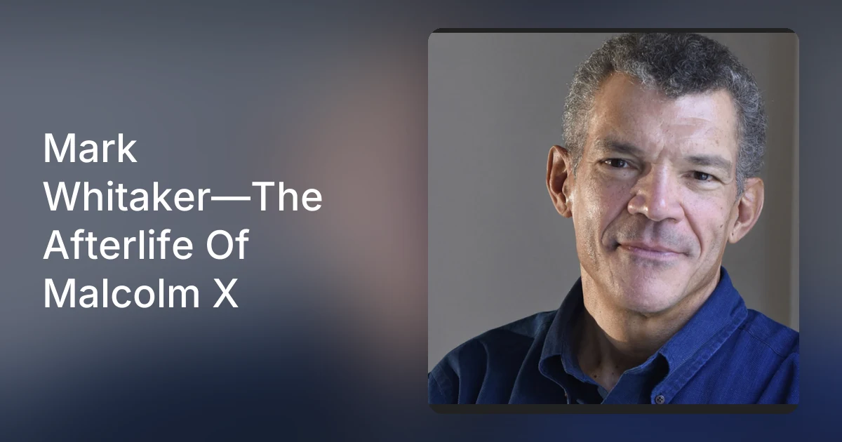 Mark Whitaker—The Afterlife Of Malcolm X