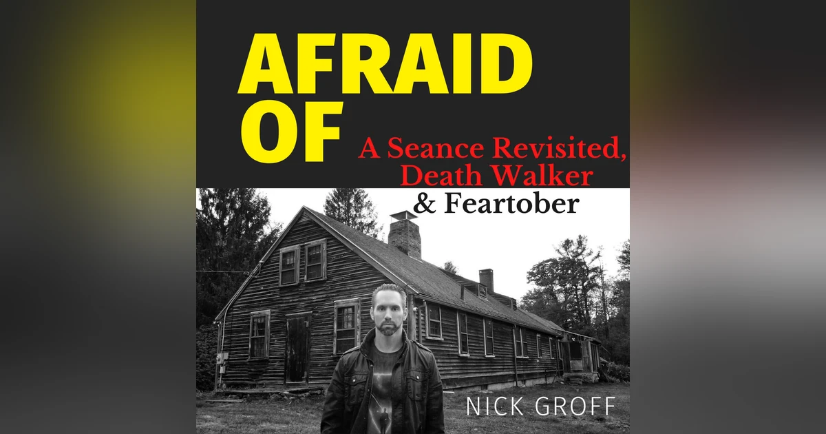Afraid of A Seance Revisited, Death Walker & Feartober
