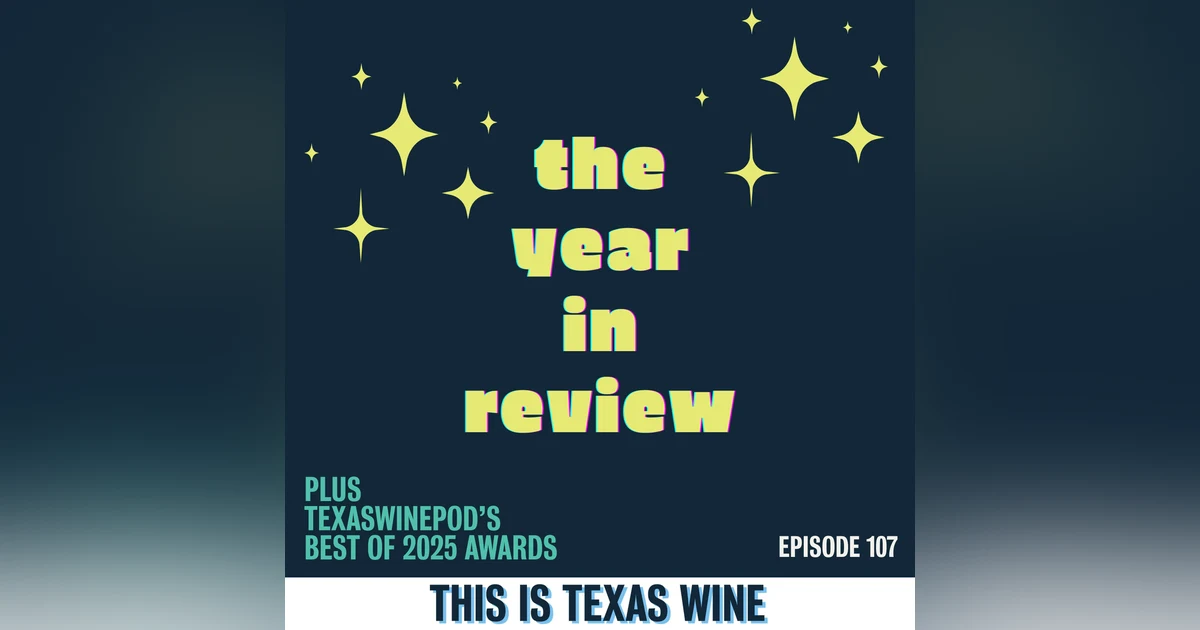 The Texas Wine Year in Review and TexasWinePod's Best of 2025 Awards