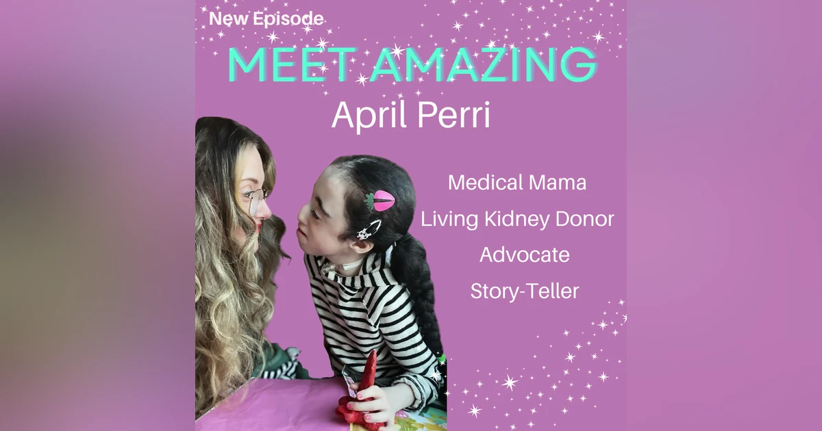 Meet Amazing: April Perri - Single Mom to 3, Living Kidney Donor, Advocate, Amazing!!