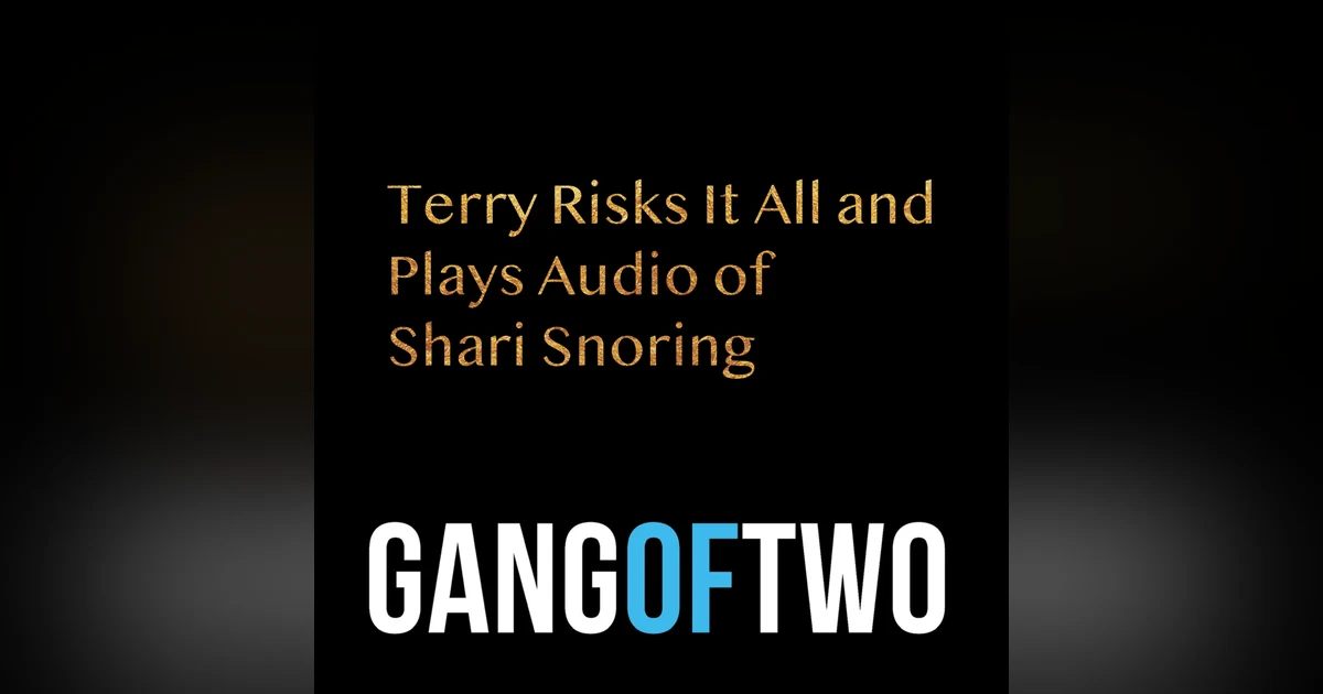 TERRY RISKS IT ALL AND PLAYS AUDIO OF SHARI SNORING