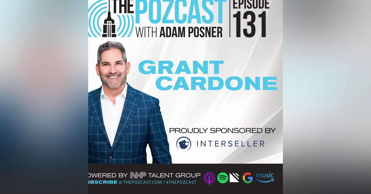 BEST OF #thePOZcast E131: Grant Cardone - Stripped of Everything on Undercover Billionaire- Founder of the 10X Movement