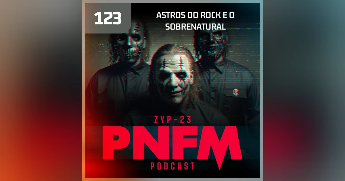PNFM - EP123 - Astros do Rock e o Sobrenatural