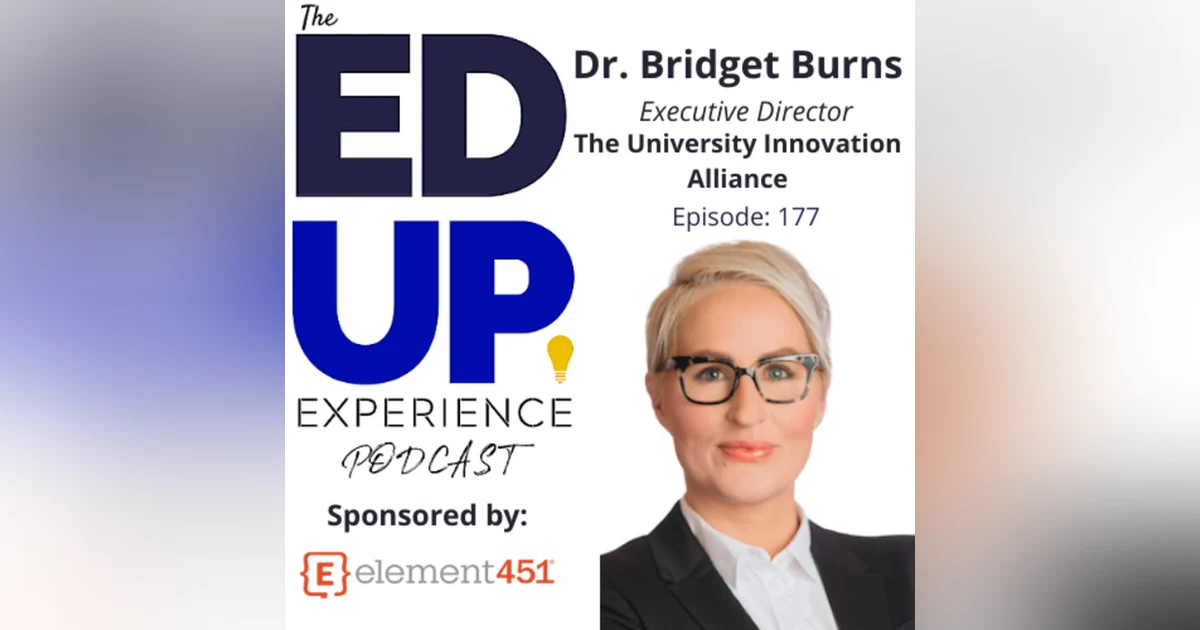 177: A Focus on Completion - with Dr. Bridget Burns, Executive Director, The University Innovation Alliance