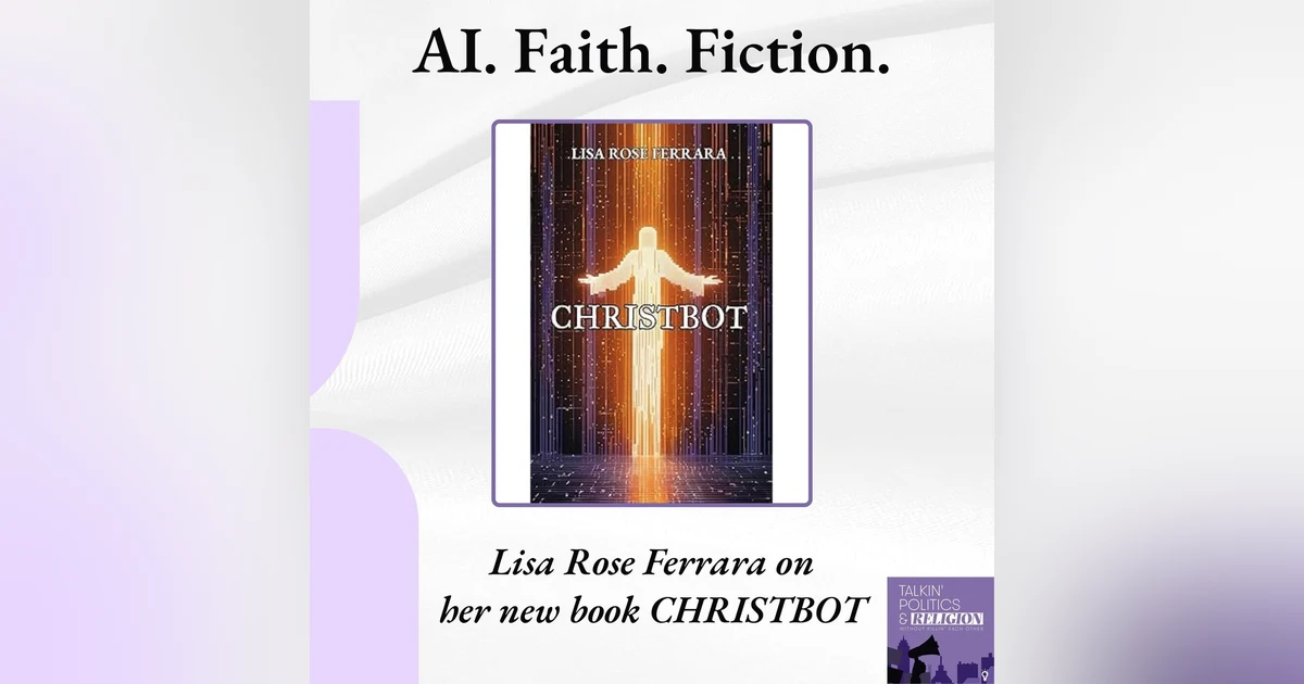 Scripture, Satire, and Silicon Salvation: Lisa Rose Ferrara’s CHRISTBOT